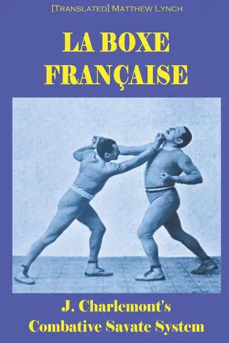 La Boxe Française: J. Charlemont's combative Savate method - Paperback