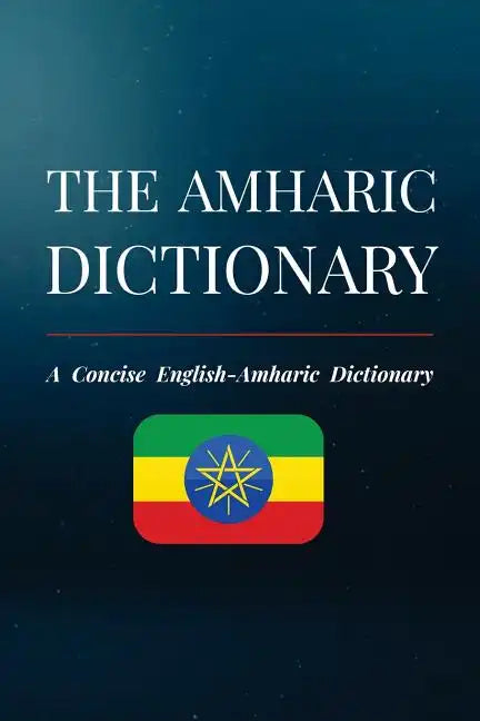 The Amharic Dictionary: A Concise English-Amharic Dictionary - Paperback