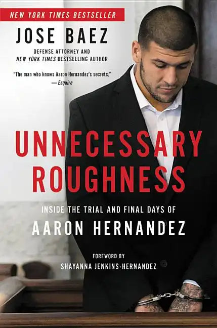 Unnecessary Roughness: Inside the Trial and Final Days of Aaron Hernandez - Hardcover
