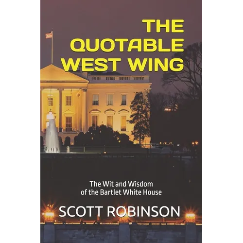 The Quotable West Wing: The Wit and Wisdom of the Bartlet White House - Paperback