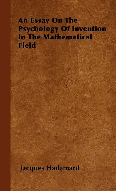 An Essay on the Psychology of Invention in the Mathematical Field - Hardcover