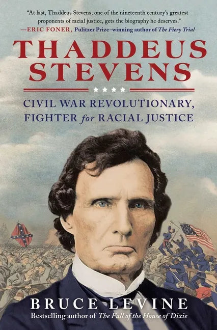 Thaddeus Stevens: Civil War Revolutionary, Fighter for Racial Justice - Paperback