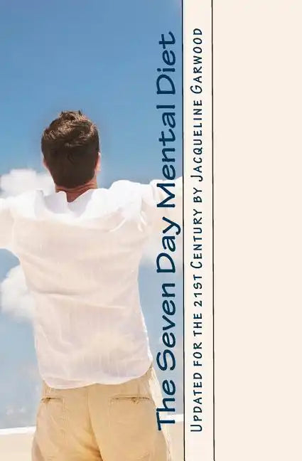 The Seven Day Mental Diet: Updated for the 21st Century by Jacqueline Garwood - Paperback