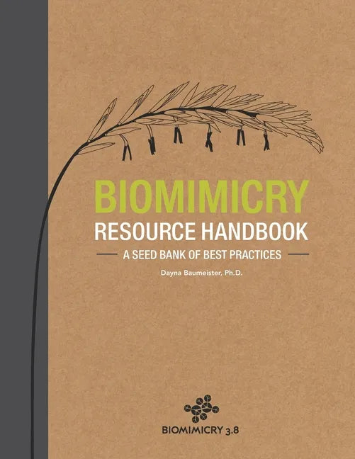 Biomimicry Resource Handbook: A Seed Bank of Best Practices - Paperback