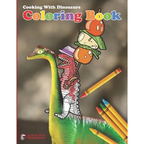 Cooking With Dinosaurs Coloring Book - Paperback