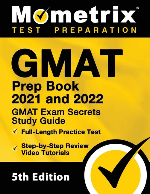 GMAT Prep Book 2021 and 2022 - GMAT Exam Secrets Study Guide, Full-Length Practice Test, Includes Step-by-Step Review Video Tutorials: [5th Edition] - Paperback