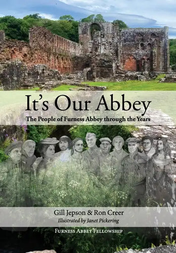 It's Our Abbey: The People of Furness Abbey through the Years - Paperback