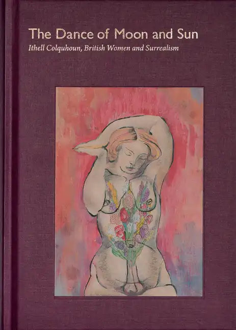 The Dance of Moon and Sun: Ithell Colquhoun, British Women and Surrealism - Hardcover