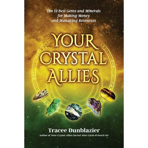 Your Crystal Allies: The 12 Best Gems & Minerals for Making Money & Managing Resources, Book Three - Paperback