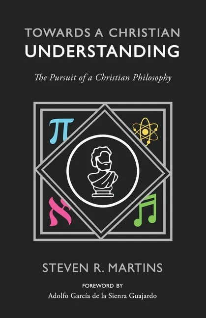 Towards a Christian Understanding: The Pursuit of a Christian Philosophy - Paperback