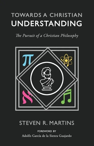 Towards a Christian Understanding: The Pursuit of a Christian Philosophy - Paperback