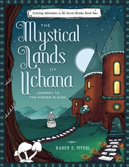 The Mystical Lands of Uchana: Coloring Adventures in the Secret Realms: Book Two: Journey to the Hidden Places - Paperback