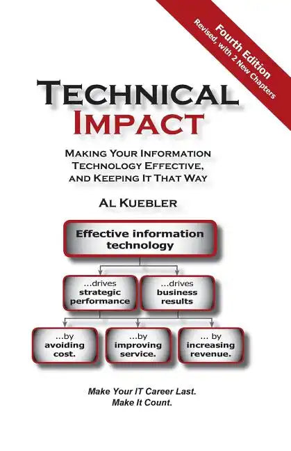 Technical Impact: Making Your Information Technology Effective, and Keeping It That Way - Paperback