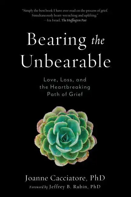 Bearing the Unbearable: Love, Loss, and the Heartbreaking Path of Grief - Paperback