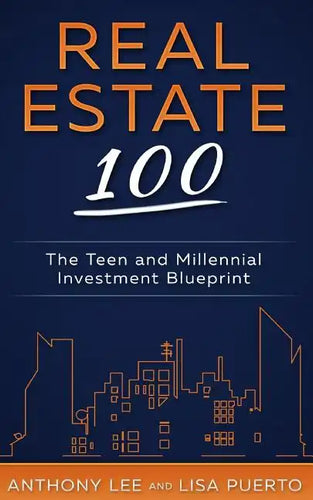 Real Estate 100: The Teen and Millennial Investment Blueprint - Paperback