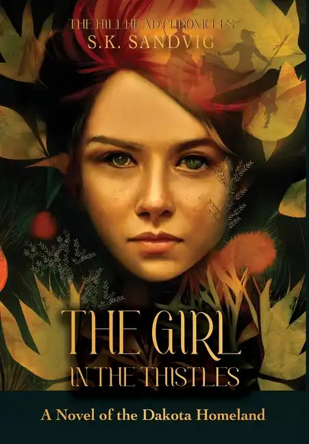 The Girl in the Thistles: A Novel of the Dakota Homeland, Inspired by Actual Events - Hardcover