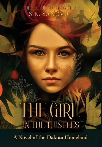 The Girl in the Thistles: A Novel of the Dakota Homeland, Inspired by Actual Events - Hardcover