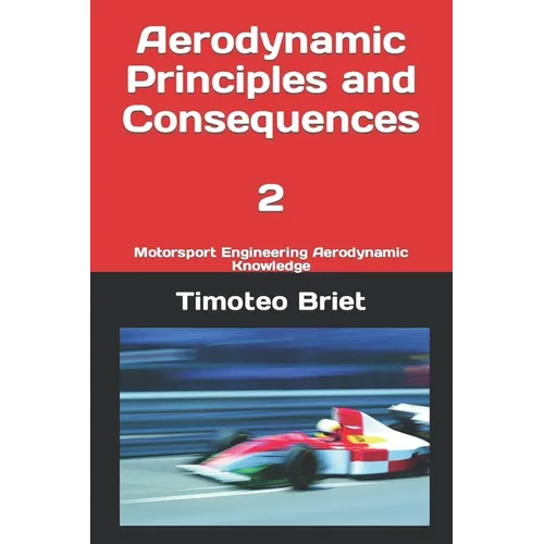Aerodynamic Principles and Consequences - 2: Motorsport Engineering Aerodynamic Knowledge - Paperback
