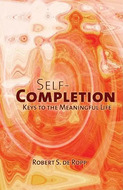 Self-Completion: Keys to the Meaningful Life - Hardcover
