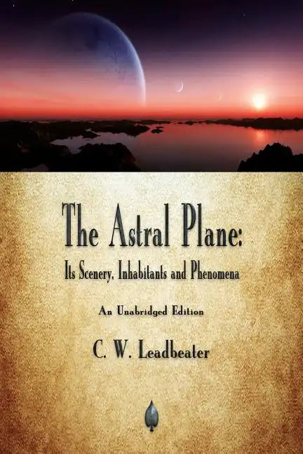 The Astral Plane: Its Scenery, Inhabitants and Phenomena - Paperback