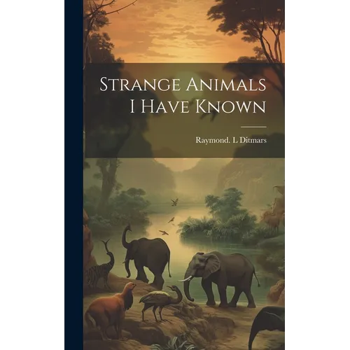 Strange Animals I Have Known - Hardcover