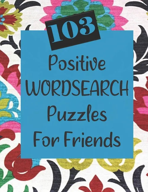 103 Positive Wordsearch Puzzles For Friends: When you need to feed your soul some goodness! - Paperback