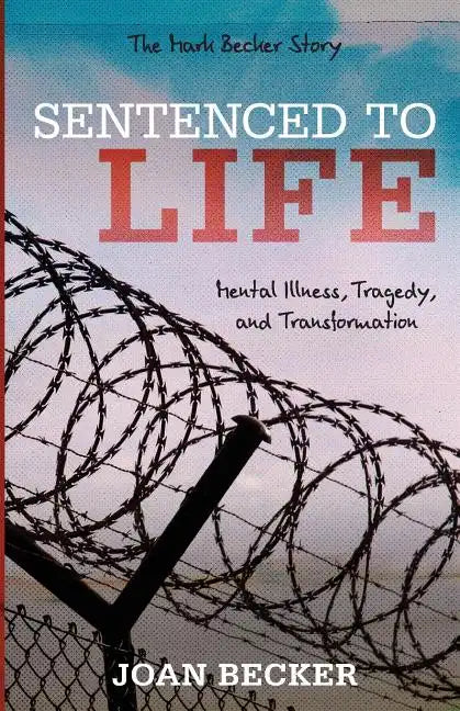 Sentenced to Life: Mental Illness, Tragedy, and Transformation - Paperback