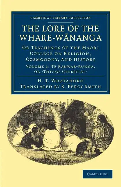 The Lore of the Whare-W Nanga: Or Teachings of the Maori College on Religion, Cosmogony, and History - Paperback