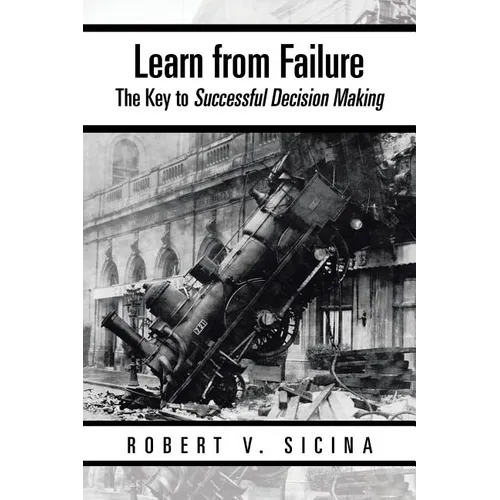 Learn from Failure: The Key to Successful Decision Making - Paperback