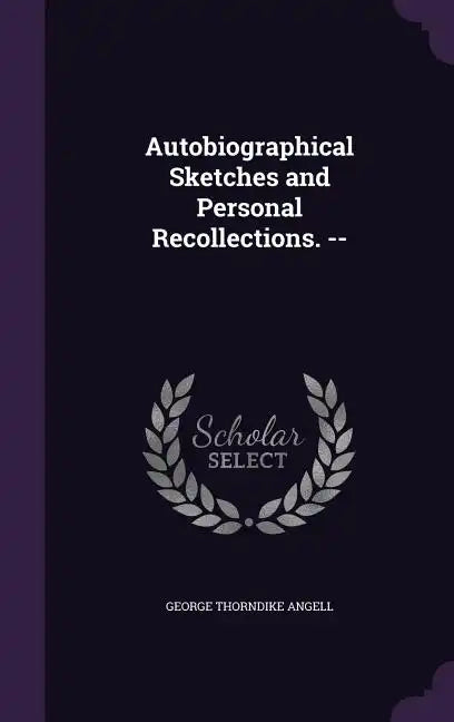 Autobiographical Sketches and Personal Recollections. -- - Hardcover