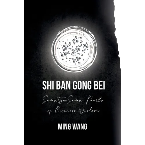 Shin Ban Gong Bei: Seventy-Seven Pearls of Business Wisdom - Paperback
