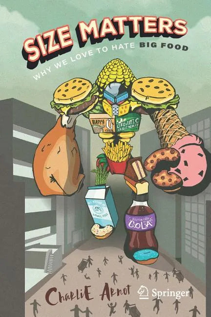 Size Matters: Why We Love to Hate Big Food - Paperback