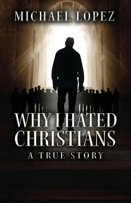 Why I Hated Christians: A True Story - Paperback