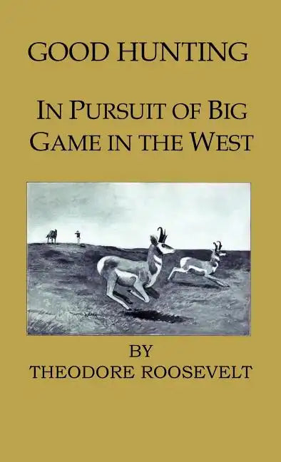 Good Hunting - In Pursuit of the Big Game in the West - Hardcover