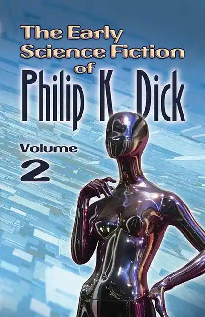The Early Science Fiction of Philip K. Dick, Volume 2 - Paperback
