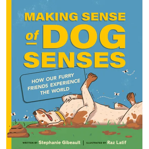 Making Sense of Dog Senses: How Our Furry Friends Experience the World - Hardcover