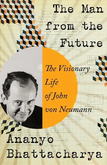 The Man from the Future: The Visionary Life of John Von Neumann - Hardcover