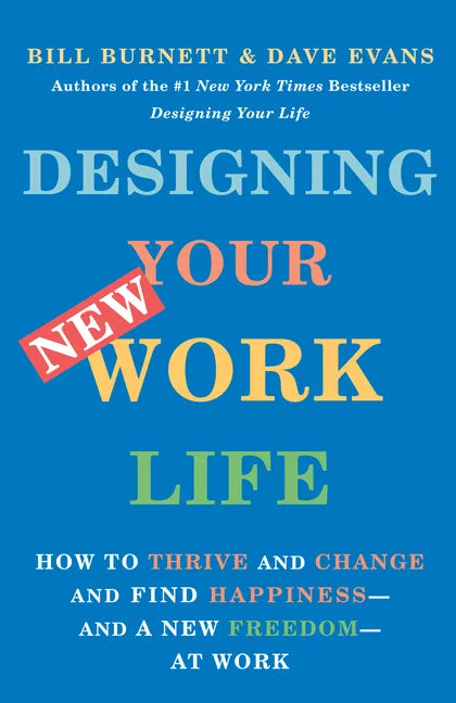 Designing Your New Work Life: How to Thrive and Change and Find Happiness--And a New Freedom--At Work - Paperback