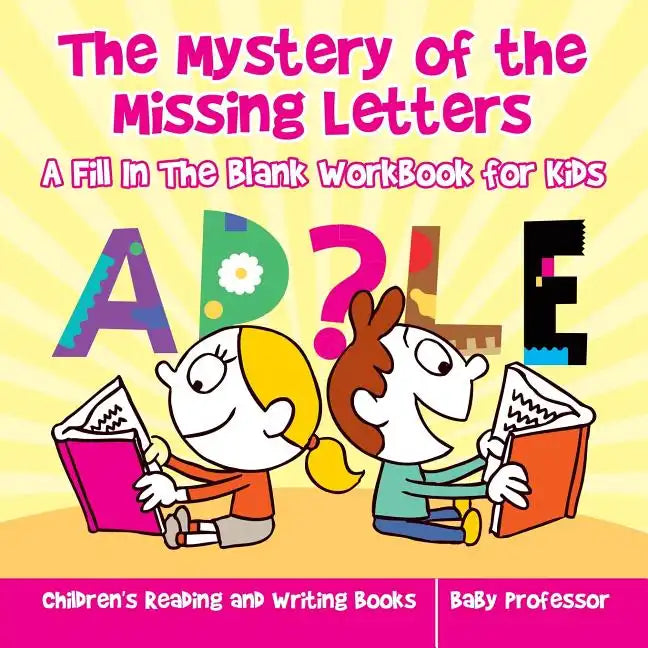 The Mystery of the Missing Letters - A Fill In The Blank Workbook for Kids Children's Reading and Writing Books - Paperback