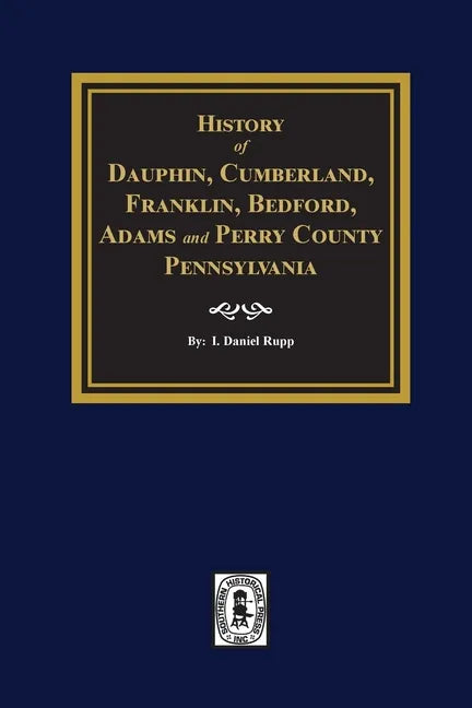 History of Dauphin, Cumberland, Franklin, Bedford, Adams, and Perry Counties, Pennsylvania - Paperback