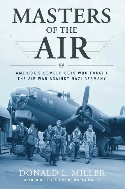 Masters of the Air: America's Bomber Boys Who Fought the Air War Against Nazi Germany - Paperback