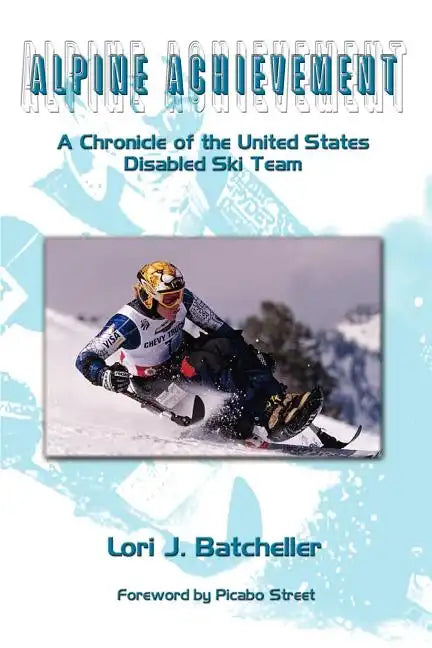 Alpine Achievement: A Chronicle of the United States Disabled Ski Team - Paperback