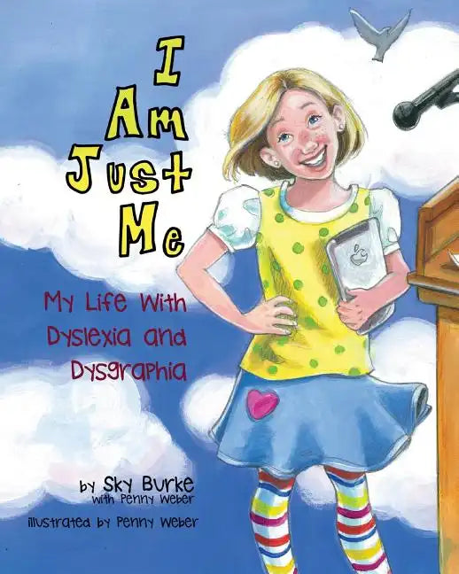I Am Just Me: My Life With Dyslexia and Dysgraphia - Paperback