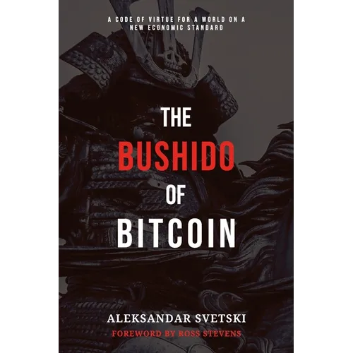 The Bushido of Bitcoin: A Code of Virtue for a World on a New Economic Standard - Paperback