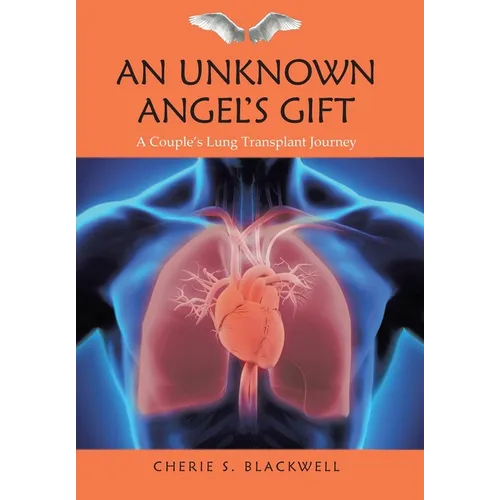 An Unknown Angel's Gift: A Couple's Lung Transplant Journey - Hardcover
