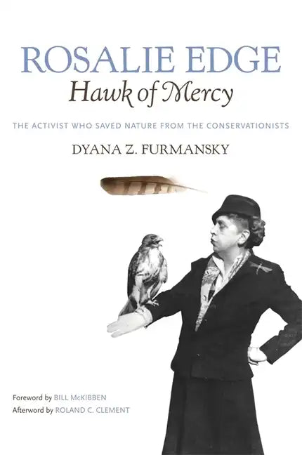 Rosalie Edge, Hawk of Mercy: The Activist Who Saved Nature from the Conservationists - Paperback