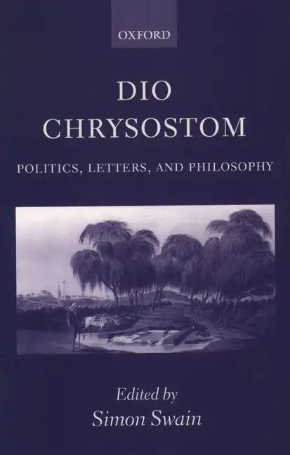 Dio Chrysostom: Politics, Letters, and Philosophy - Paperback