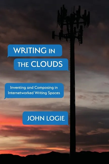 Writing in the Clouds: Inventing and Composing in Internetworked Writing Spaces - Paperback