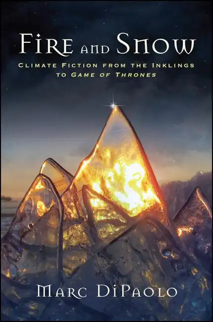 Fire and Snow: Climate Fiction from the Inklings to Game of Thrones - Paperback
