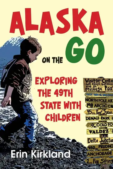 Alaska on the Go: Exploring the 49th State with Children - Paperback